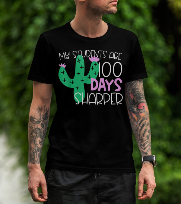 My Students Are 100 Days Sharper Cactus T-Shirt