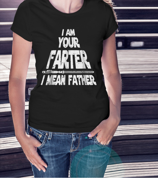 I Am Your Farter I Mean Father Lightsaber T-Shirt