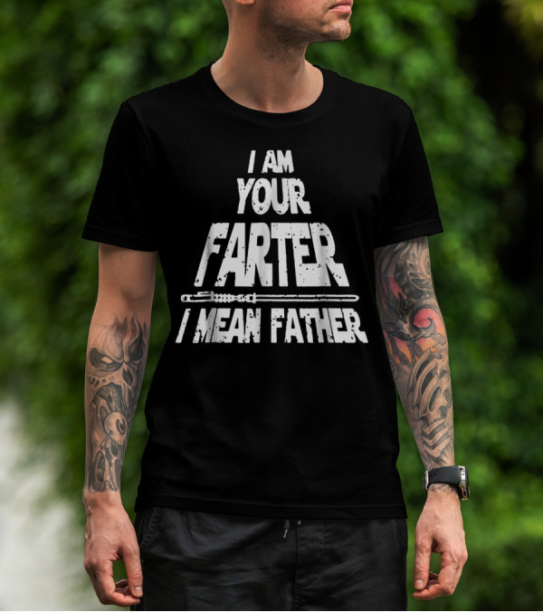 I Am Your Farter I Mean Father Lightsaber T-Shirt