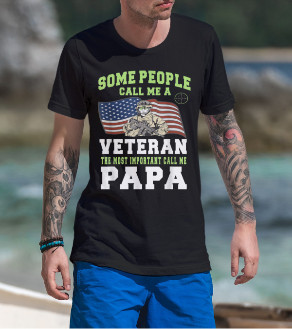 Some People Call Me A Veteran The Most Important Call Me Papa T-Shirt
