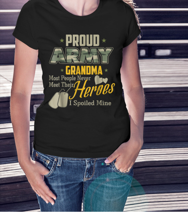 Proud Army Grandma Most People Never Meet Their Heroes I Spoiled Mine T-Shirt