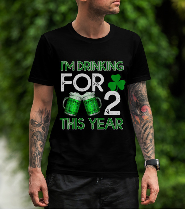 I'm Drinking For 2 This Year Shamrock Green Beer Mugs T-Shirt