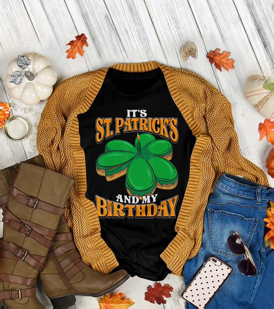 IT'S ST. PATRICK'S AND MY BIRTHDAY T-Shirt