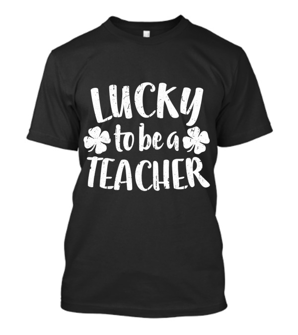 Lucky To Be A Teacher St Patrick Day Shamrock T-Shirt