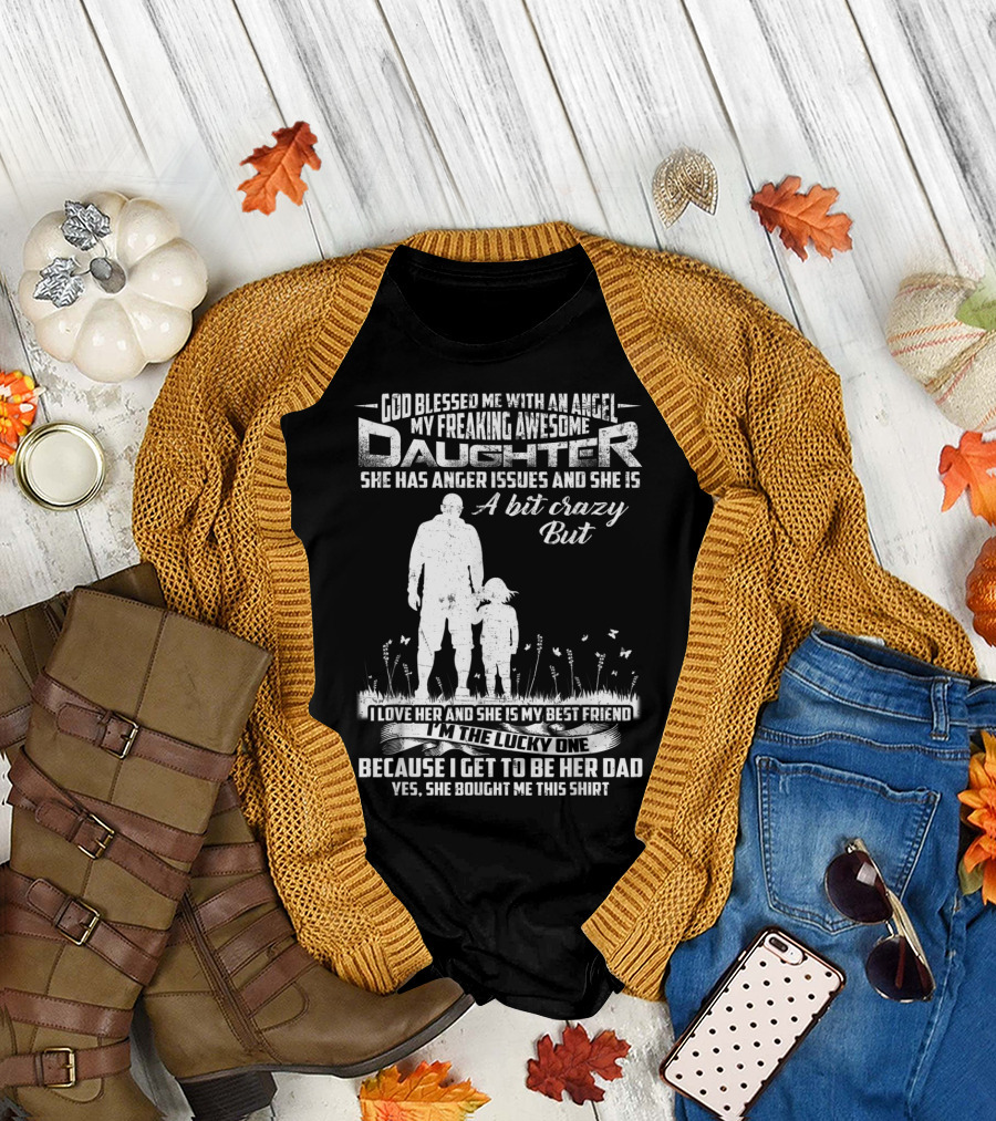 My Freakin Awesome Daughter She Has Anger Issues A Bit Crazy I Love Her T-Shirt