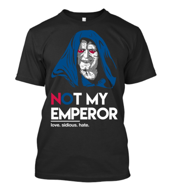 NOT MY EMPEROR Love Sidious Hate T-Shirt