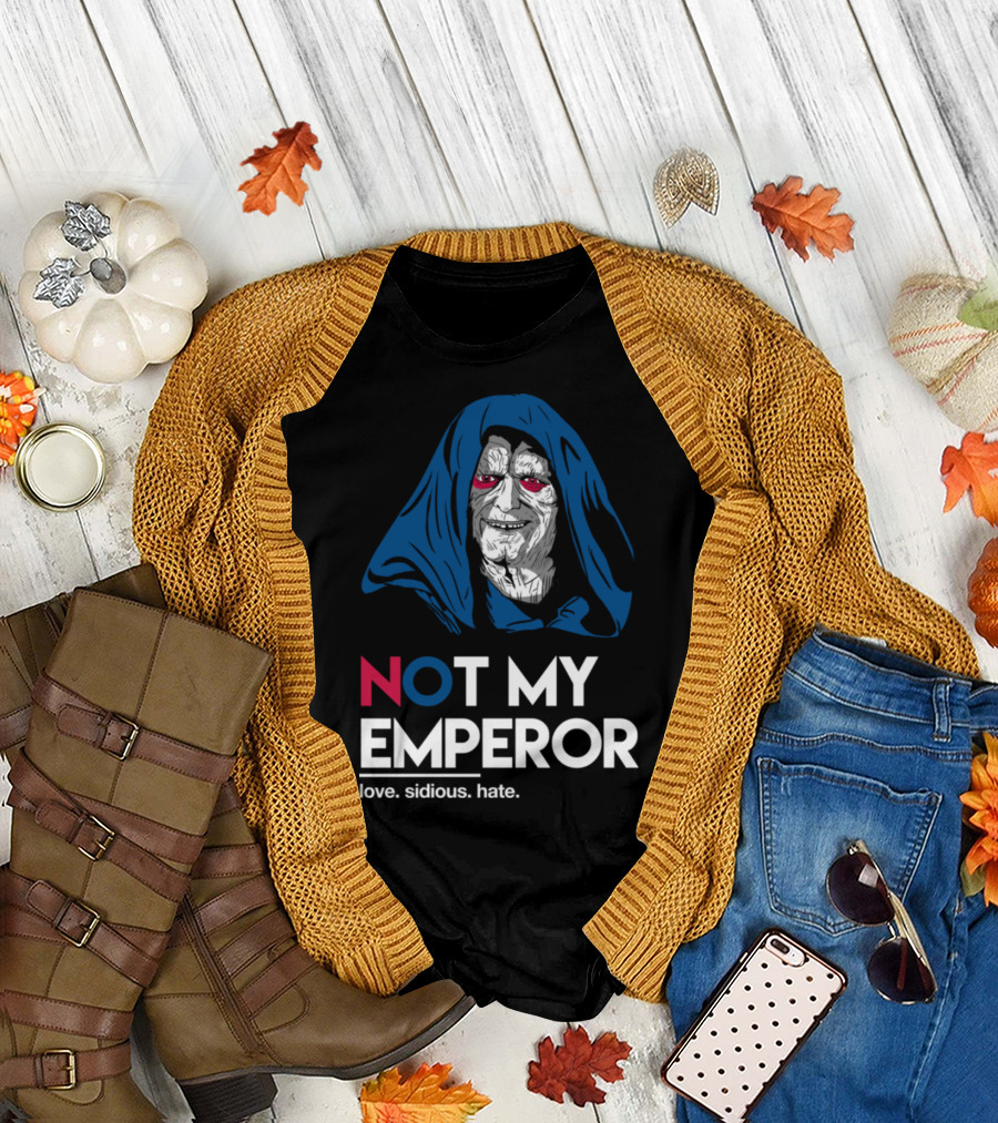 NOT MY EMPEROR Love Sidious Hate T-Shirt