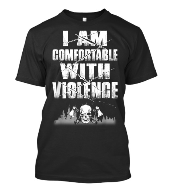 I Am Comfortable With Violence Skull Axes Forest Scene T-Shirt