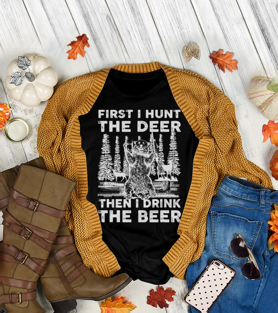 First I Hunt The Deer Then I Drink The Beer Forest Scene Bear Deer T-Shirt
