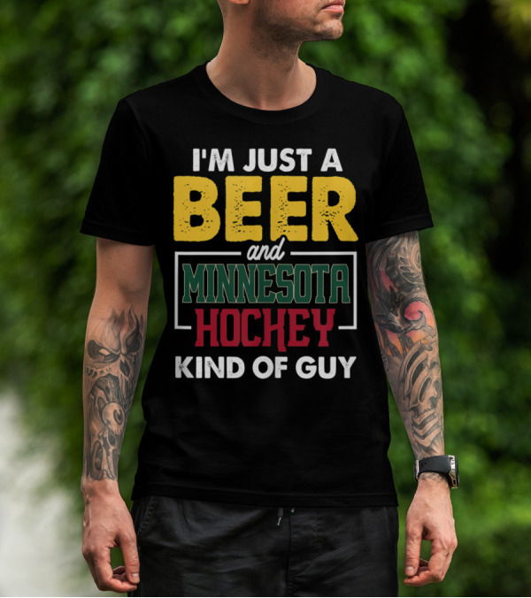 I'm Just A Beer And Minnesota Hockey Kind Of Guy T-Shirt