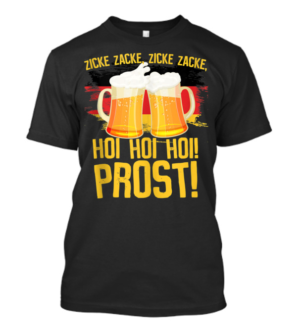 Zicke Zacke Zicke Zacke Hoi Hoi Hoi Prost Oktoberfest Beer German T-Shirt