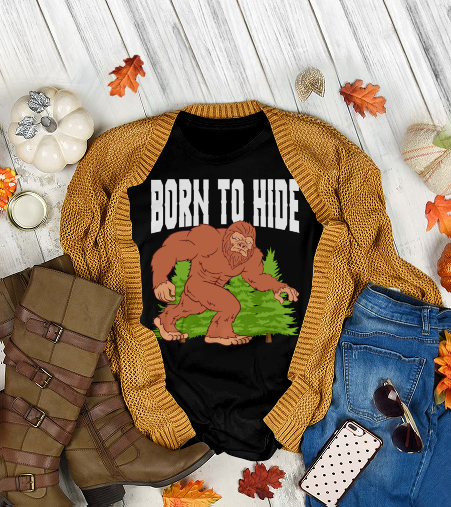 Born To Hide Bigfoot Forest Adventure T-Shirt