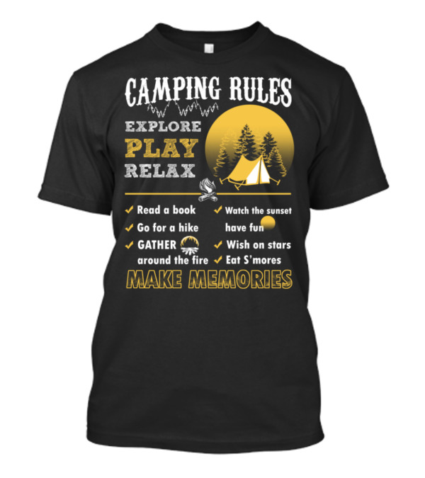 Camping Rules Explore Play Relax Make Memories Read A Book Go For A Hike Gather Around The Fire Watch The Sunset Have Fun Wish On Stars Eat S’mores T-Shirt