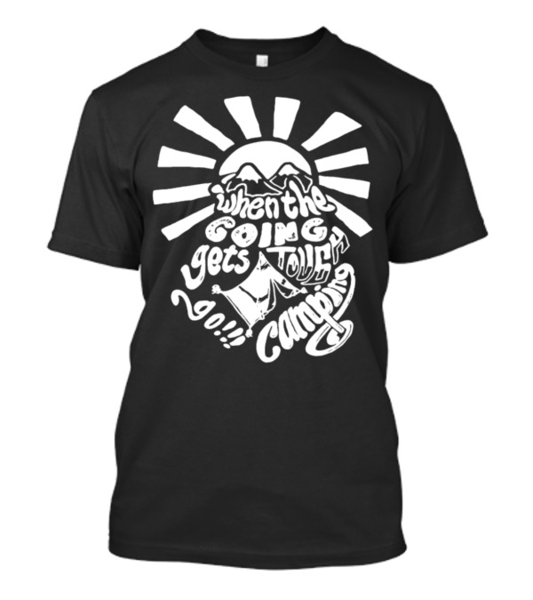 When The Going Gets Tough Go Camping Mountains Sunburst T-Shirt
