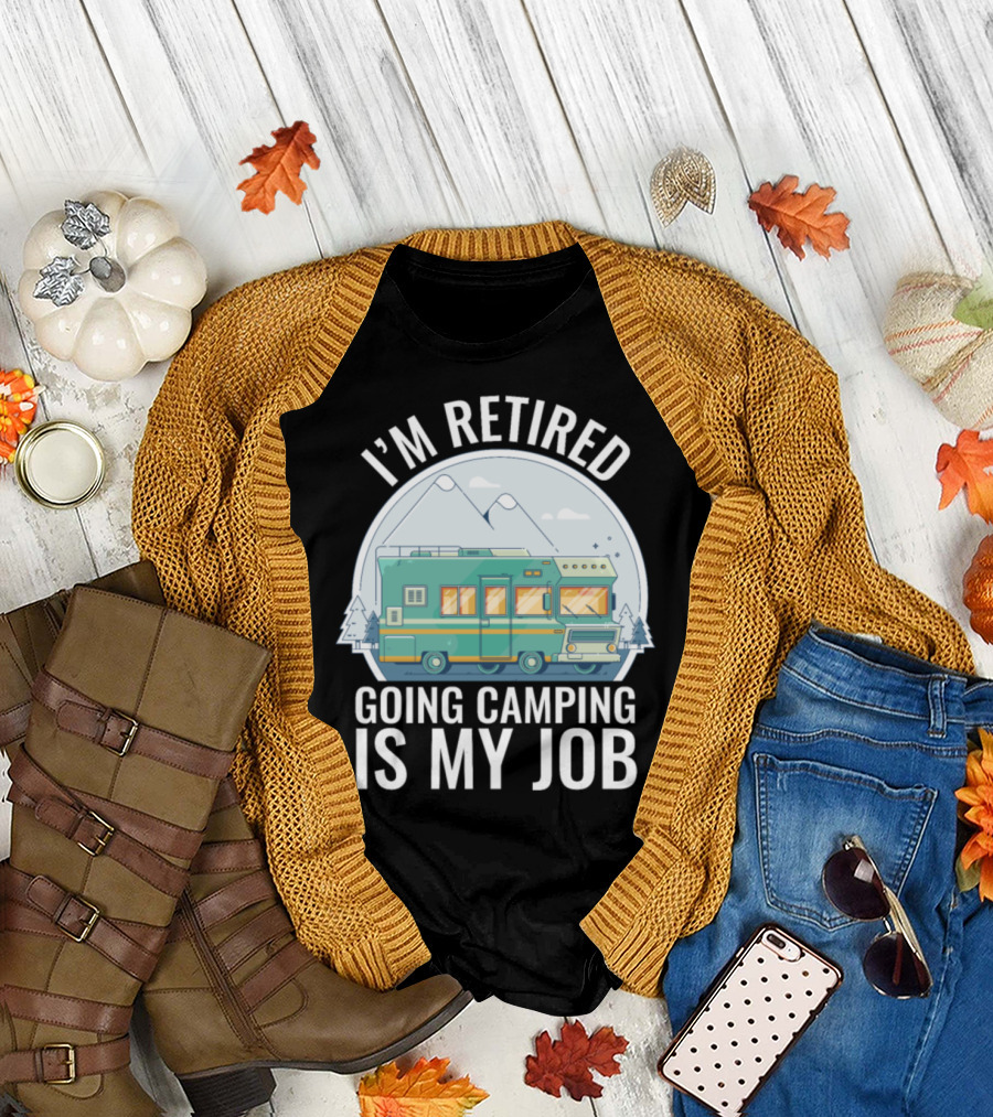 I'm Retired Going Camping Is My Job RV Mountains T-Shirt