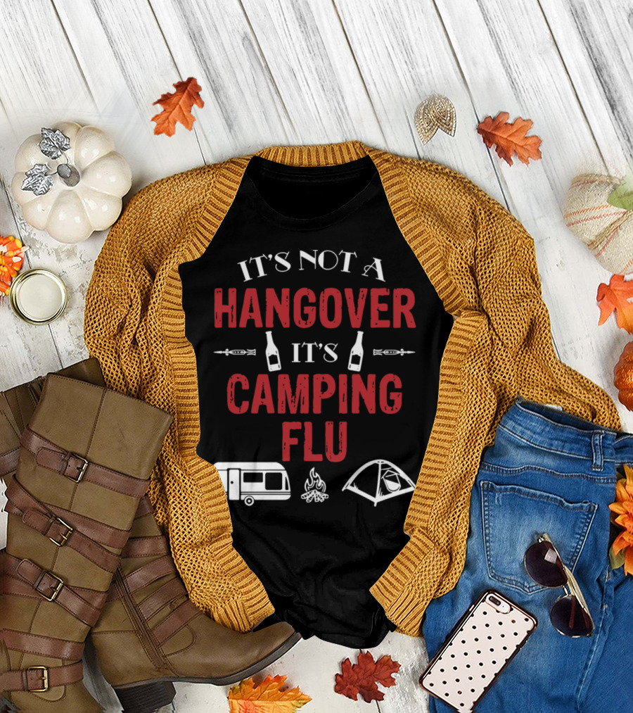It's Not A Hangover It's Camping Flu RV Bottle Tent Fire T-Shirt