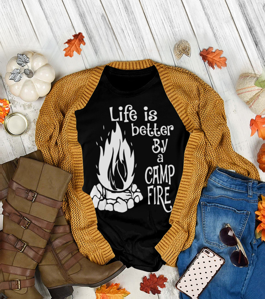 Life Is Better By a Camp Fire Camping Adventure T-Shirt
