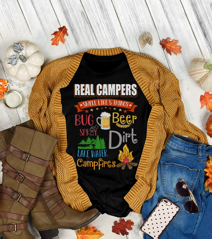 Real Campers Smell Like Beer Bug Spray Dirt Lake Water Campfires T-Shirt