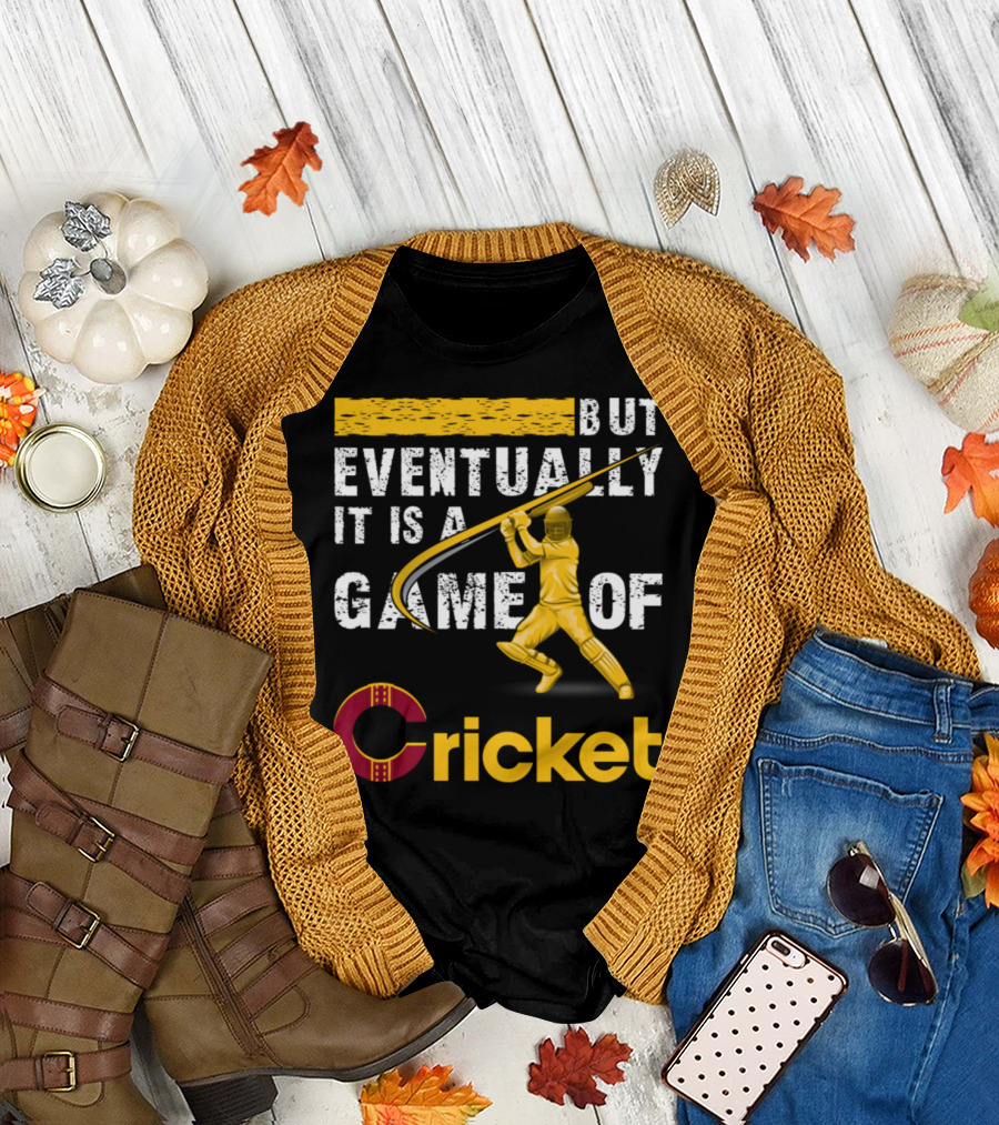 But Eventually It Is A Game Of Cricket Batter T-Shirt