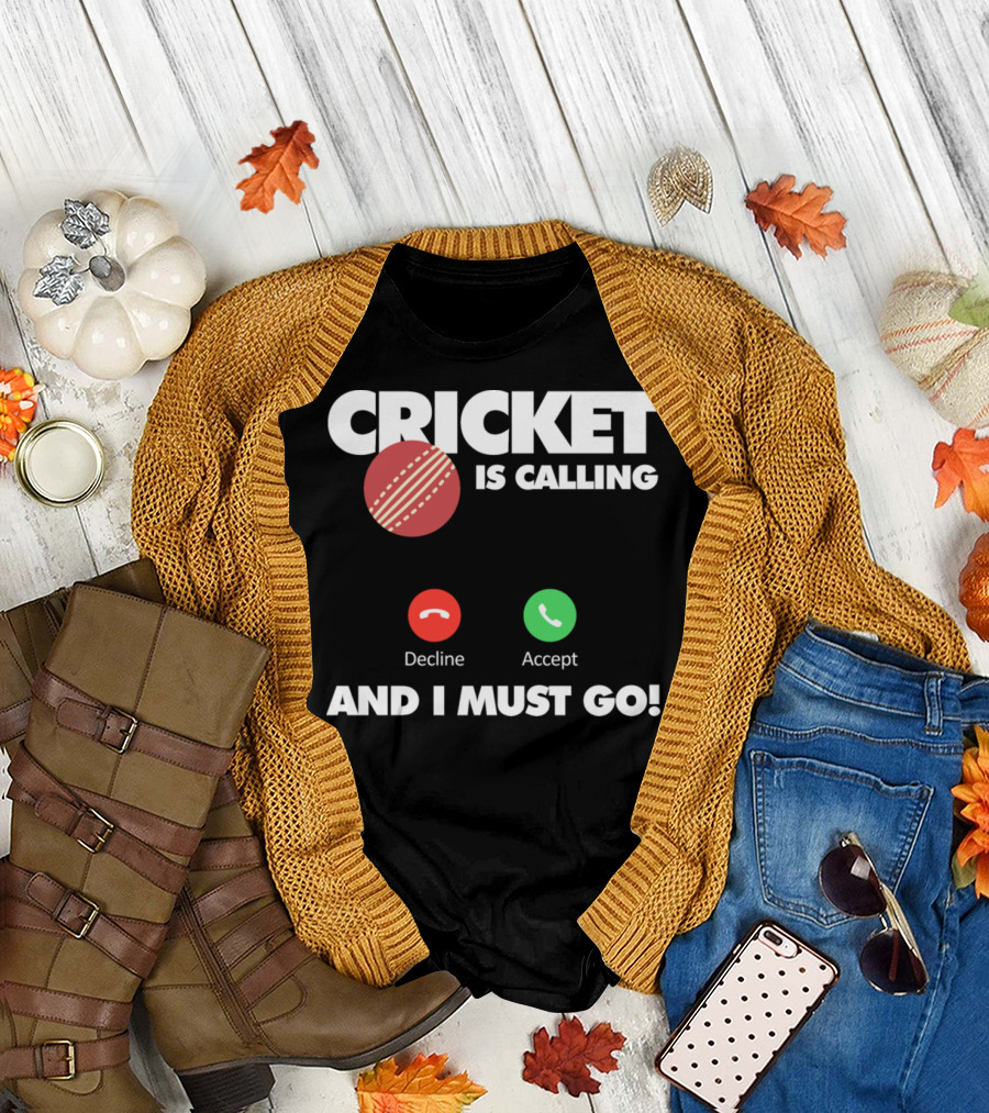CRICKET IS CALLING DECLINE ACCEPT AND I MUST GO T-Shirt