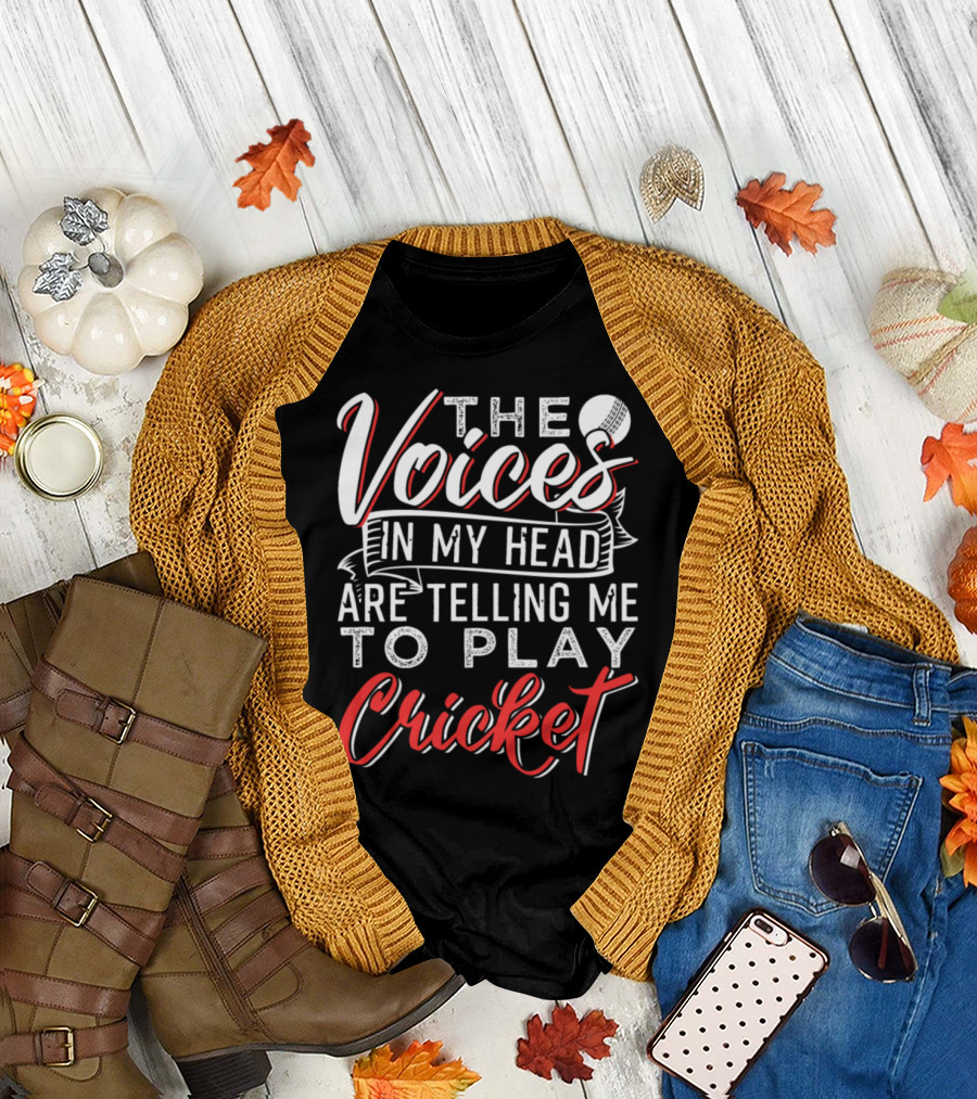 The Voices in My Head Are Telling Me to Play Cricket T-Shirt