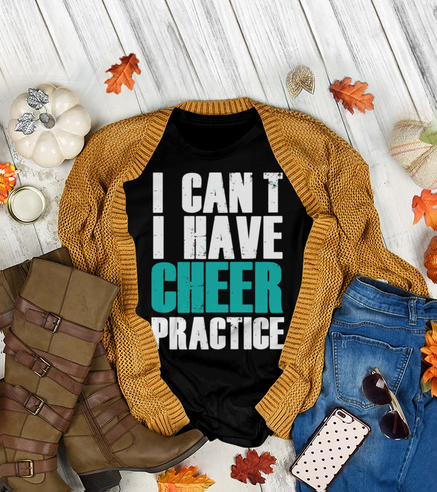 I Can't I Have Cheer Practice Cheer Practice T-Shirt