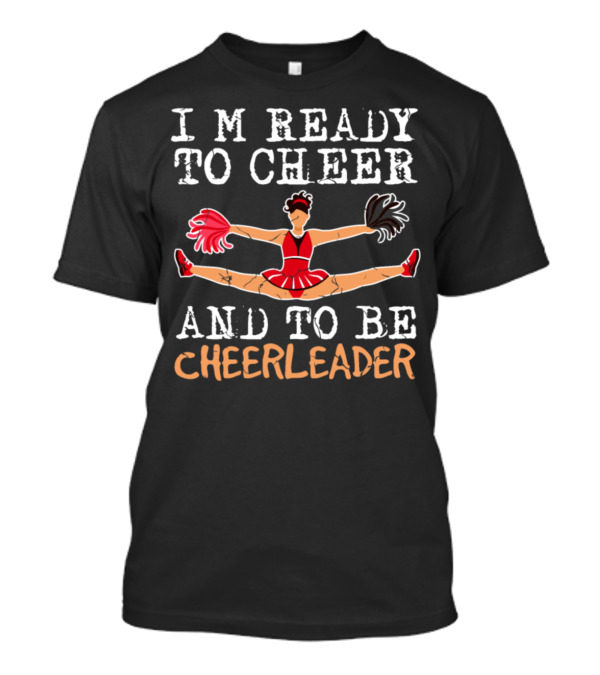 I'M READY TO CHEER AND TO BE CHEERLEADER T-Shirt