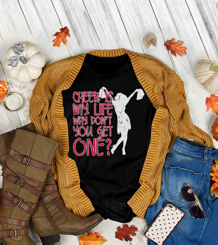 Cheer Is My Life Why Don't You Get One? T-Shirt