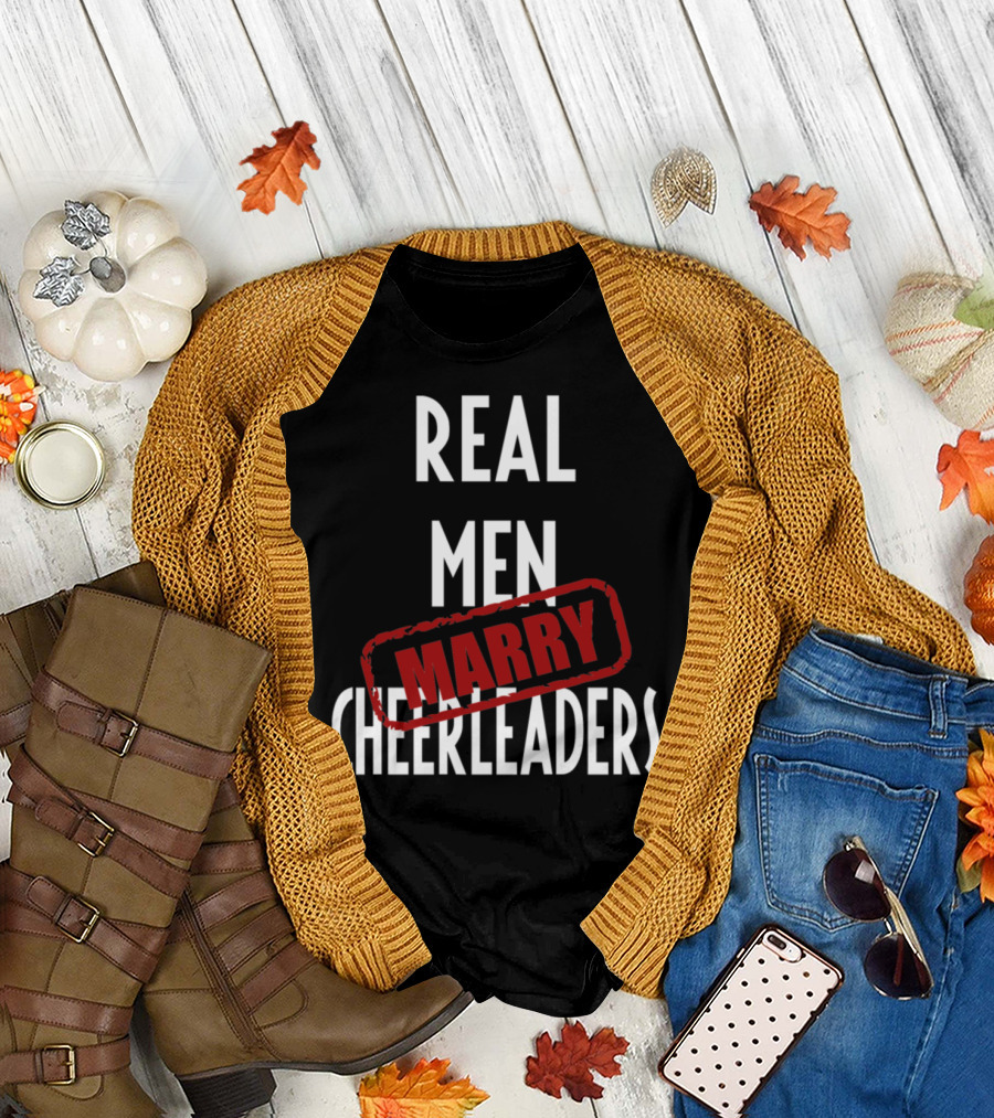 REAL MEN MARRY CHEERLEADERS T-Shirt