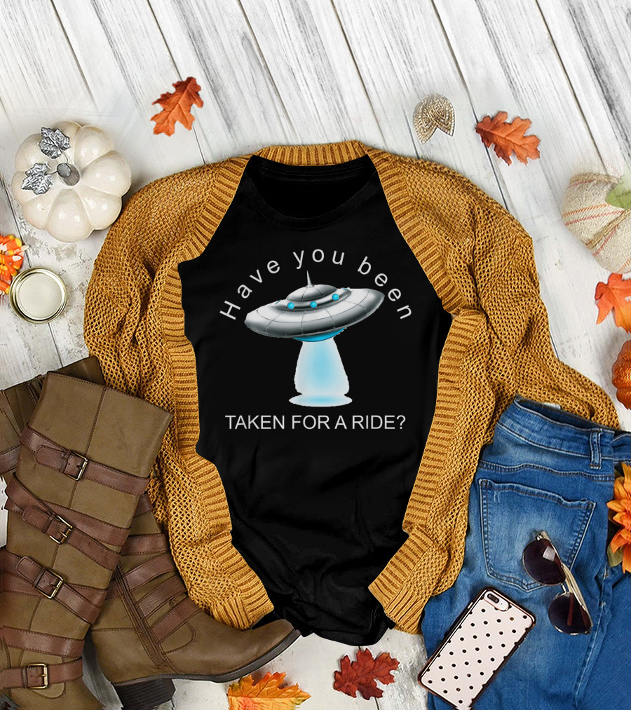 Have You Been Taken For A Ride Ufo Alien Abduction T-Shirt