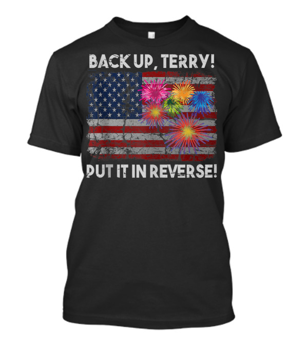BACK UP TERRY PUT IT IN REVERSE FIREWORKS AMERICAN FLAG T-Shirt