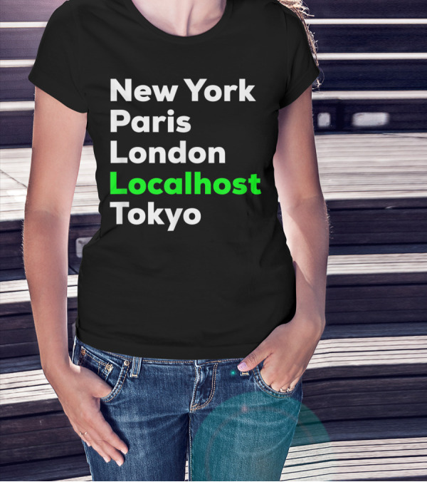 New York Paris London Localhost Tokyo Funny Hacker Cybersecurity Pentester T-Shirt