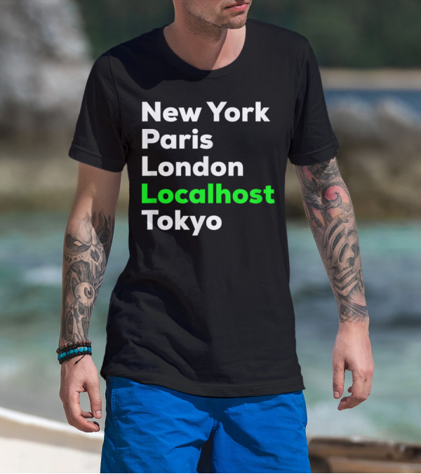 New York Paris London Localhost Tokyo Funny Hacker Cybersecurity Pentester T-Shirt