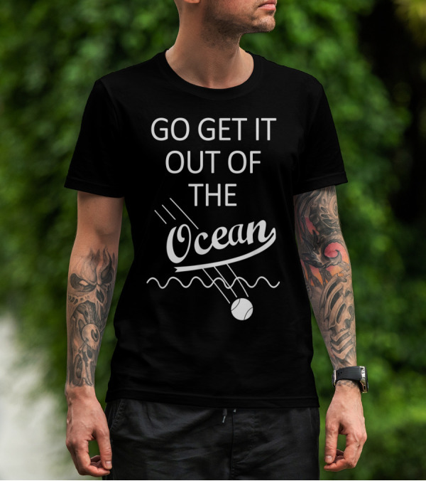 Go Get It Out Of The Ocean Baseball Splash Iconic Phrase T-Shirt