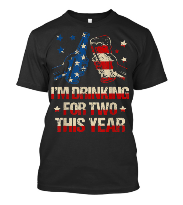 I'm Drinking For Two This Year Fourth Of July American Flag Beer T-Shirt