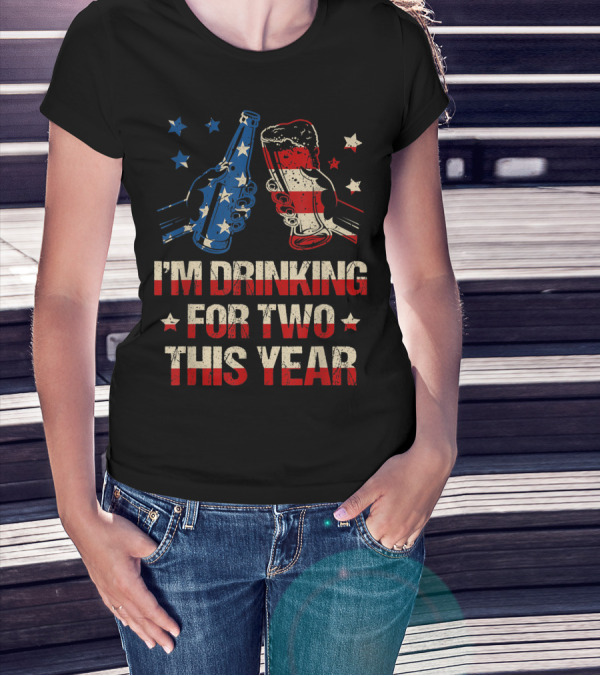 I'm Drinking For Two This Year Fourth Of July American Flag Beer T-Shirt