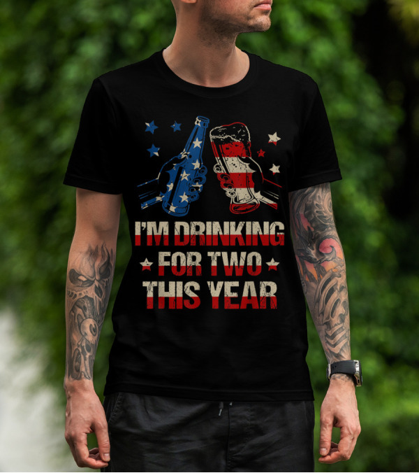 I'm Drinking For Two This Year Fourth Of July American Flag Beer T-Shirt
