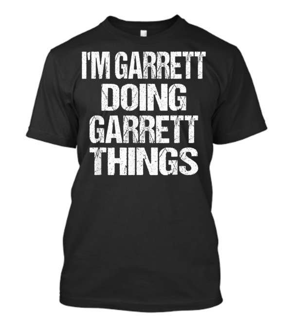 I'M GARRETT DOING GARRETT THINGS FIRST NAME T-Shirt