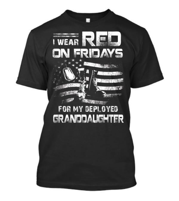 I Wear Red On Fridays For My Deployed Granddaughter USA Flag Boots Dog Tags T-Shirt