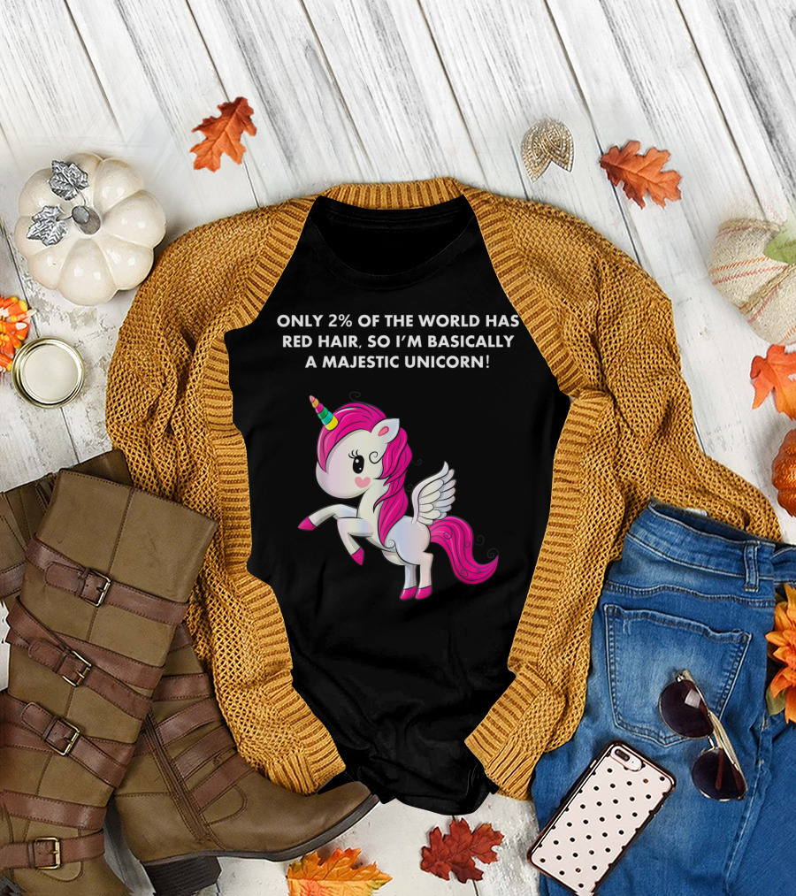 Only 2% of the World Has Red Hair So I'm Basically a Majestic Unicorn T-Shirt