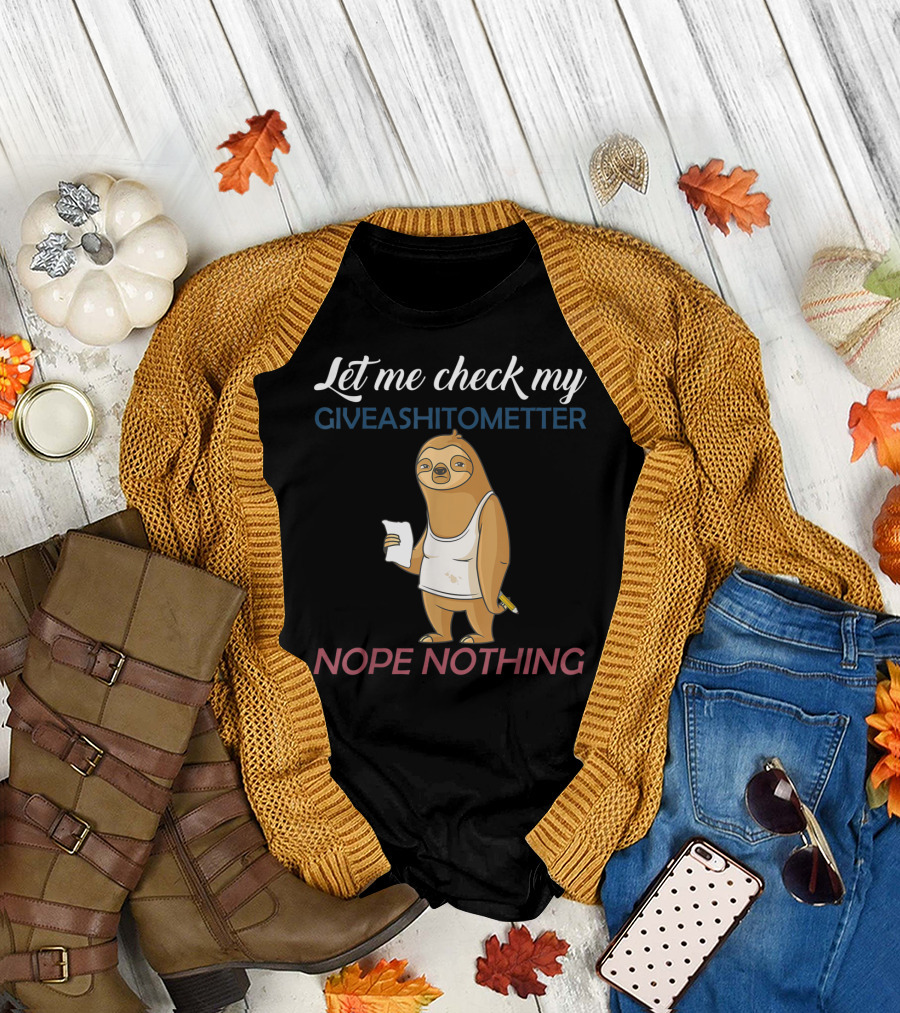 Let Me Check My Giveashitometer Sloth Nope Nothing T-Shirt