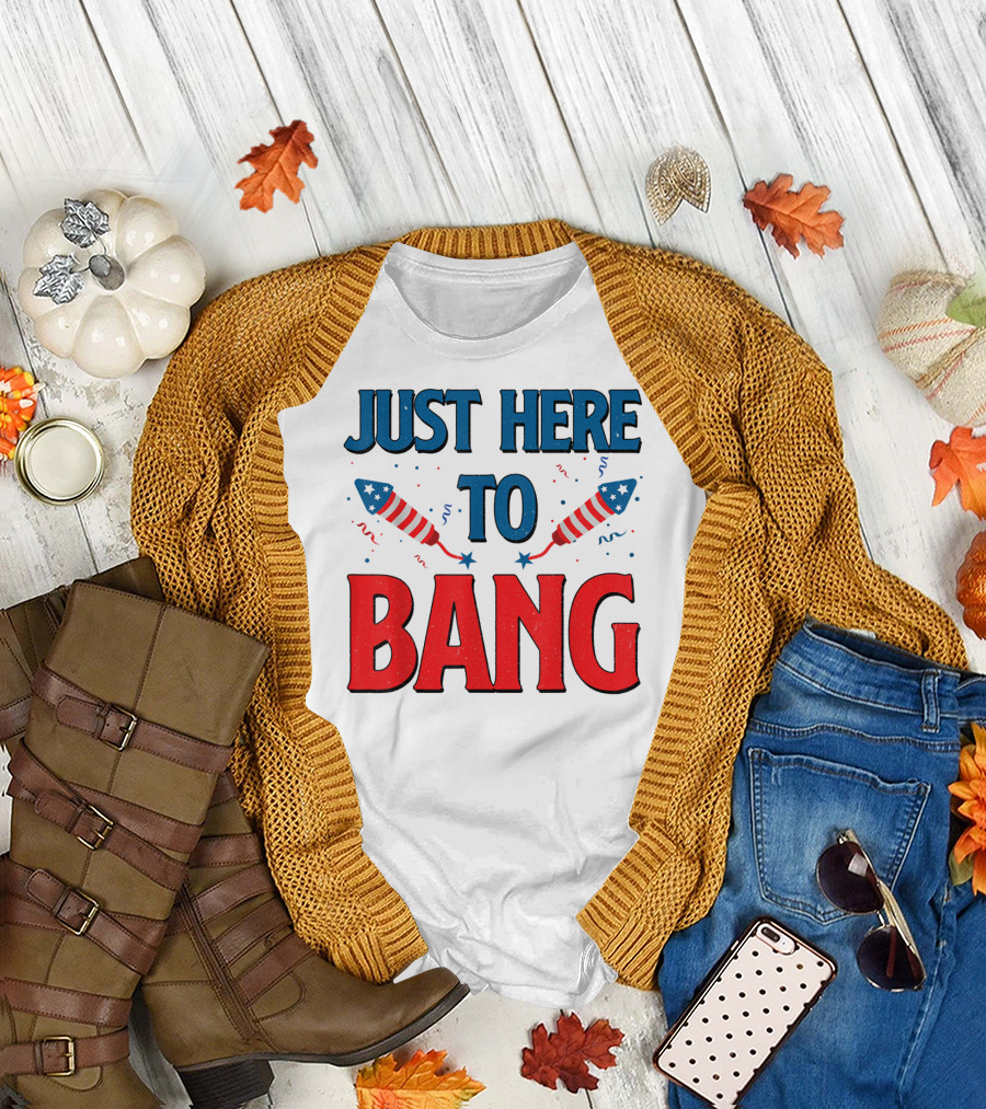 Just Here To Bang Fireworks 4Th Of July Rockets Stars T-Shirt