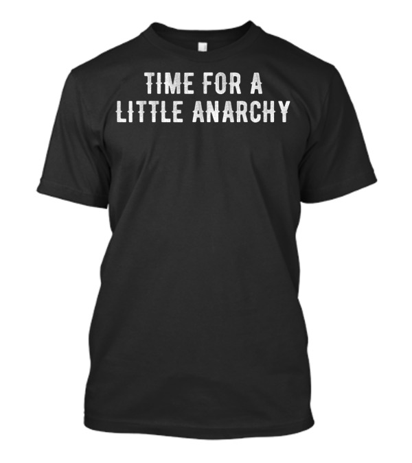 Time For A Little Anarchy T-Shirt