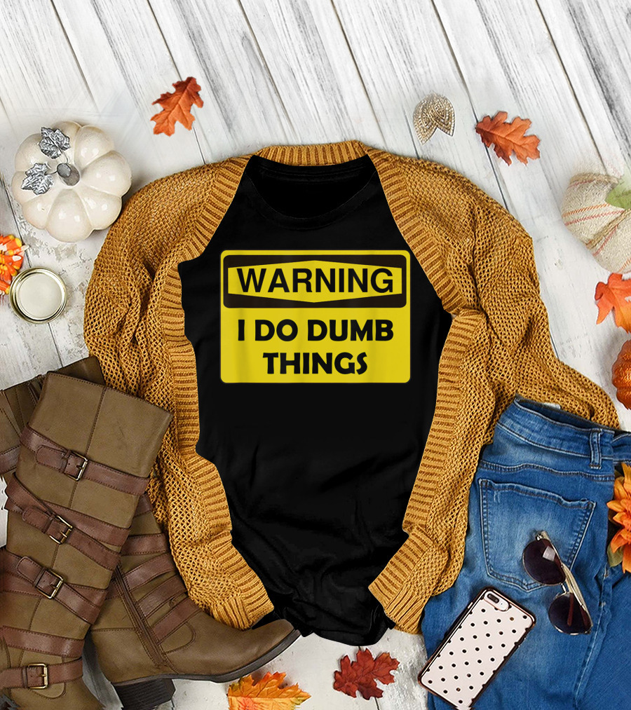 Warning I Do Dumb Things Yellow Caution Sign T-Shirt