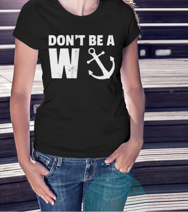 Don't Be A Wanker Funny Anchor Playful Text Nautical T-Shirt