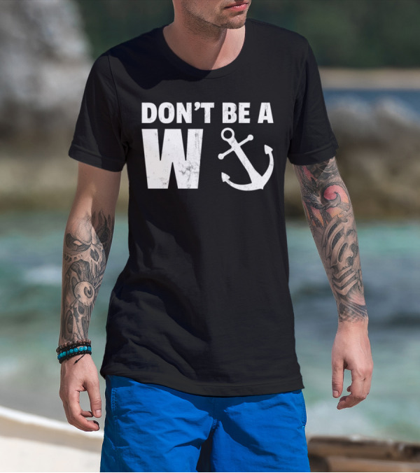 Don't Be A Wanker Funny Anchor Playful Text Nautical T-Shirt