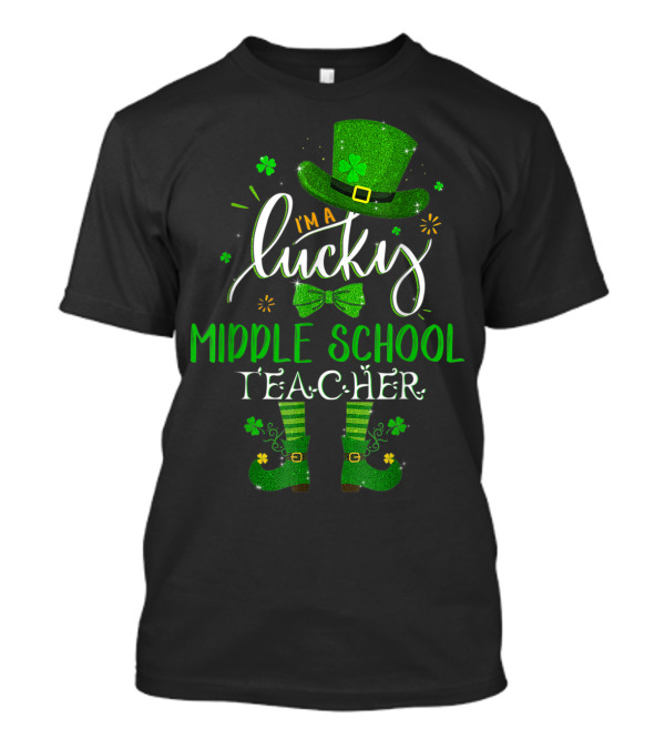 I'm A Lucky Middle School Teacher St Patrick's Day T-Shirt