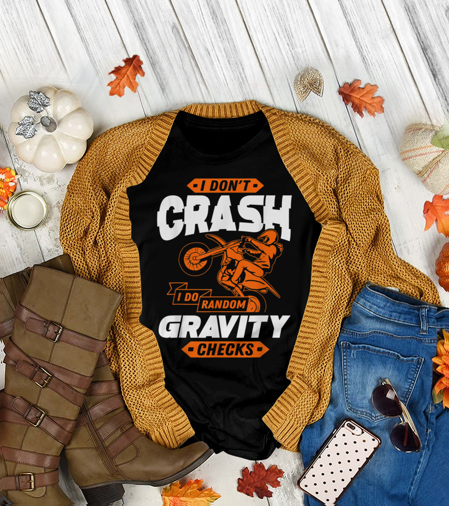 I Don’t Crash I Do Random Gravity Checks Motocross Dirt Bike T-Shirt