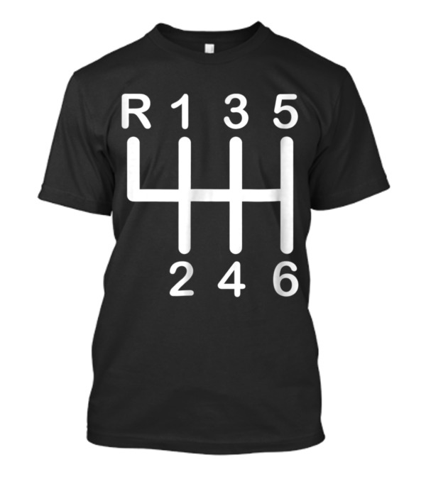 6 Speed Manual Transmission Shift Pattern Car Lover T-Shirt