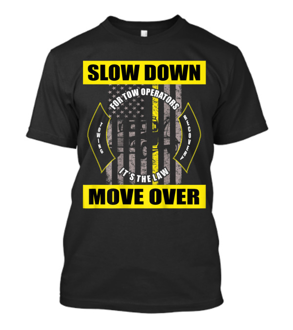 Slow Down Move Over American Flag Tow Truck Driver For Tow Operators It's The Law Towing Recovery T-Shirt